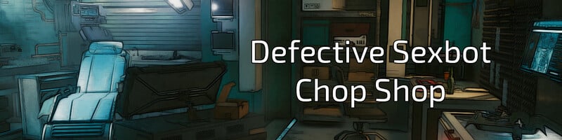 Defective Sexbot Chop Shop [v0.4.0]