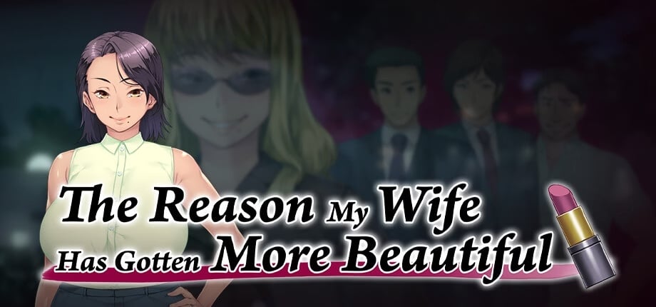 The Reason My Wife Has Gotten More Beautiful [Steam] [Completed]