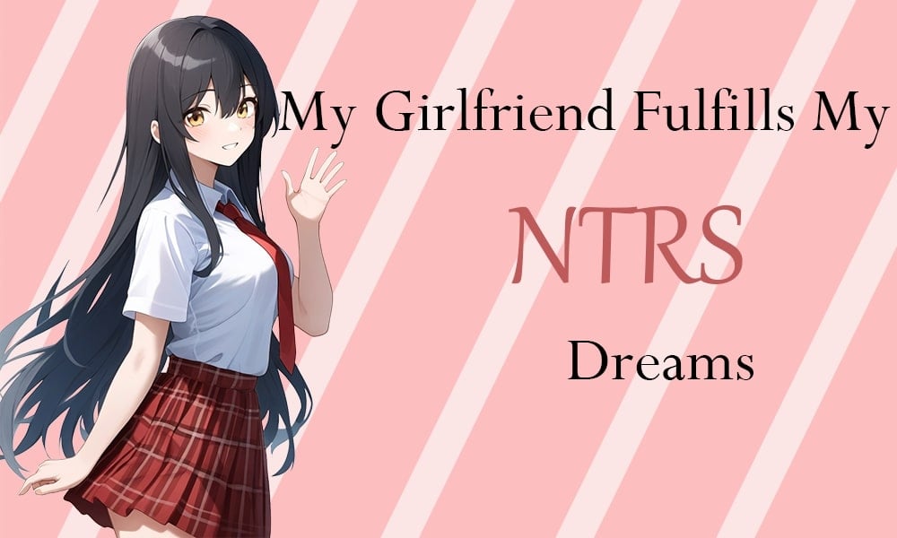 My Girlfriend Fulfills My Netorase Dreams [v0.4]