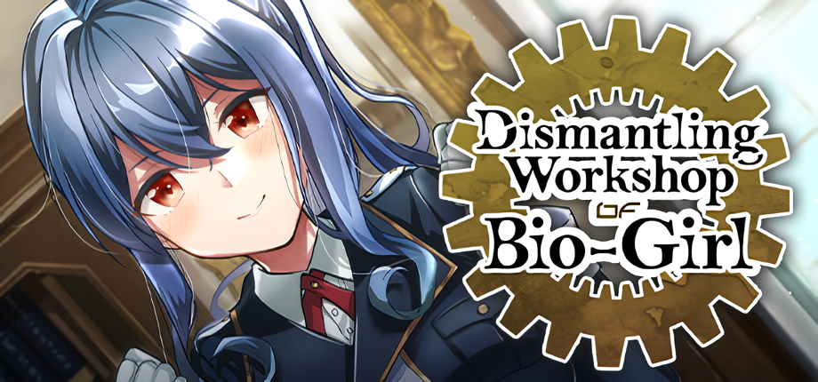 Dismantling Workshop of Bio-Girl [Final] [Completed]